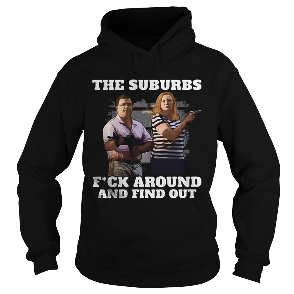 The Suburbs Fuck Around And Find Out Gun Man Woman Hoodie