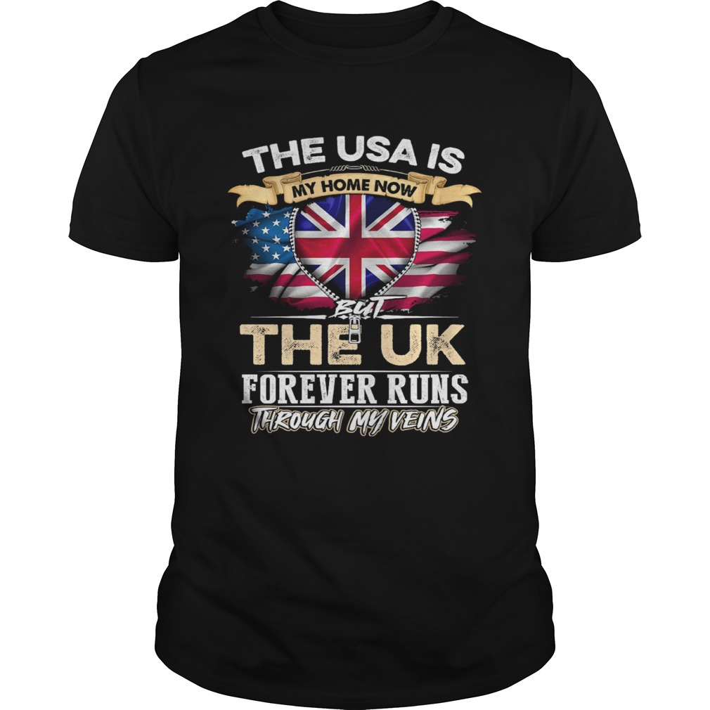 The USA Is My Home Now But UK Forever Runs Through My Evins shirt