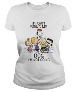 The peanuts cartoon if i cant bring my dog im not going  Classic Ladies
