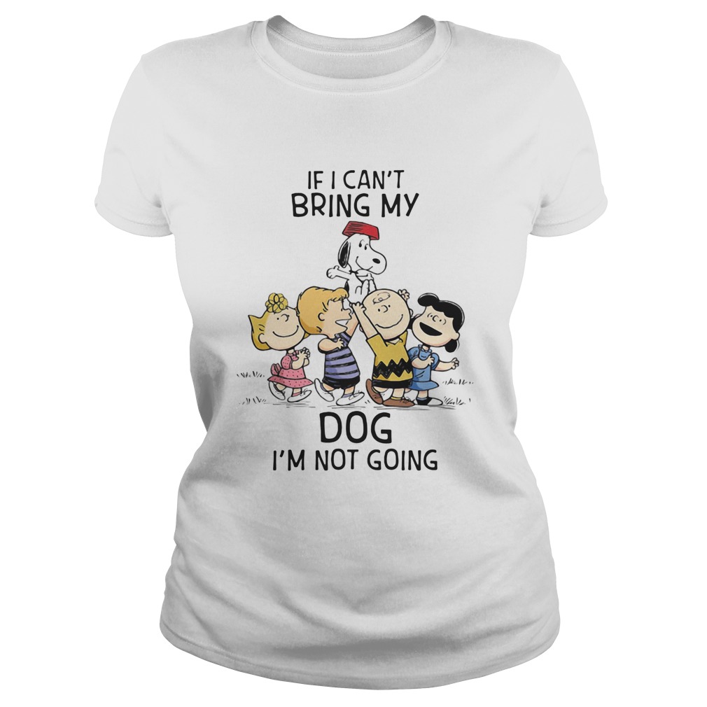 The peanuts cartoon if i cant bring my dog im not going Classic Ladies