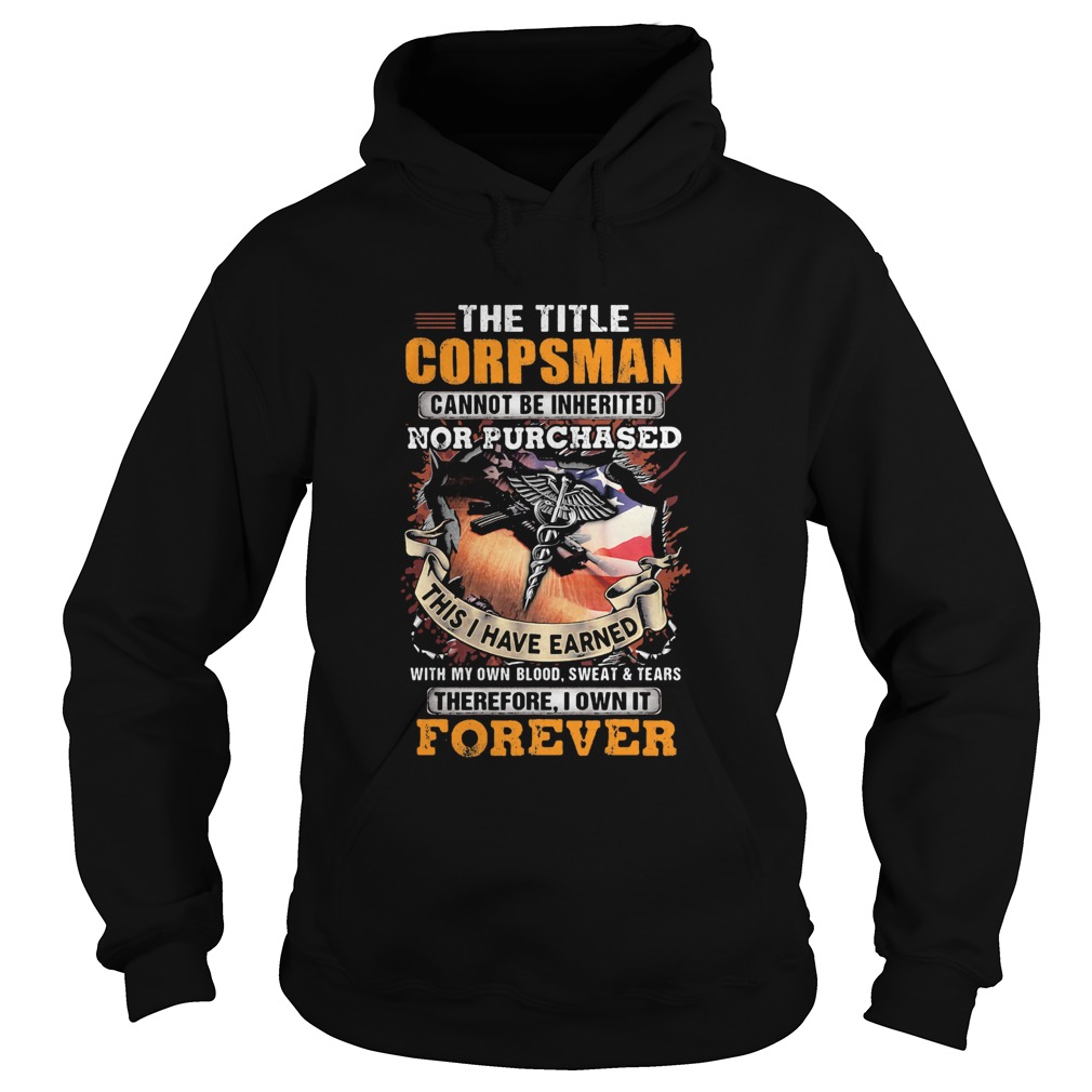 The title corpsman cannot be inherited nor purchased this I have earned forever Hoodie