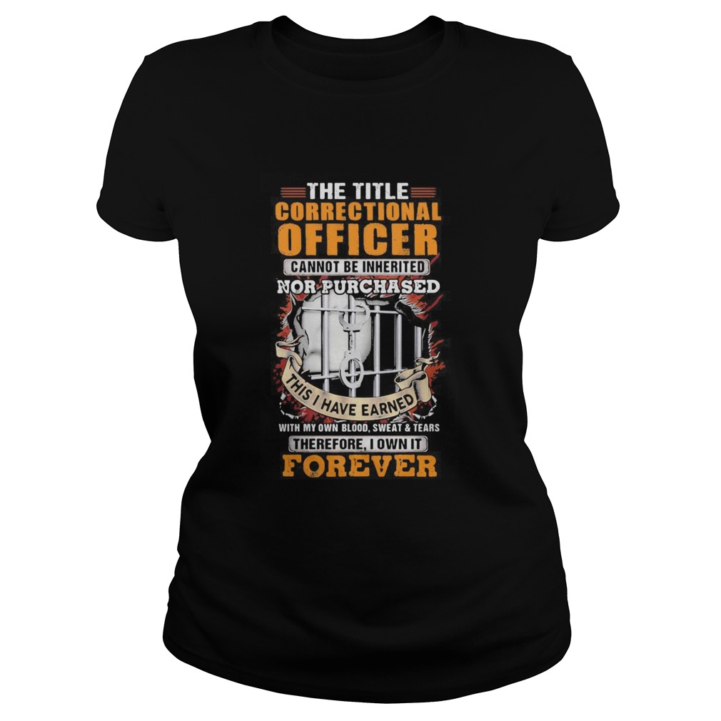 The title correctional officer cannot be inherited nor purchased this I have earned therefore I own Classic Ladies
