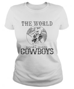 The world needs more cowboys horse  Classic Ladies