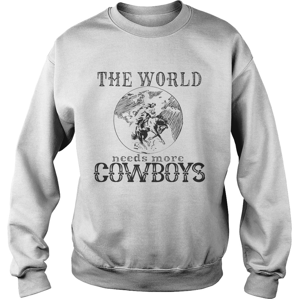 The world needs more cowboys horse Sweatshirt