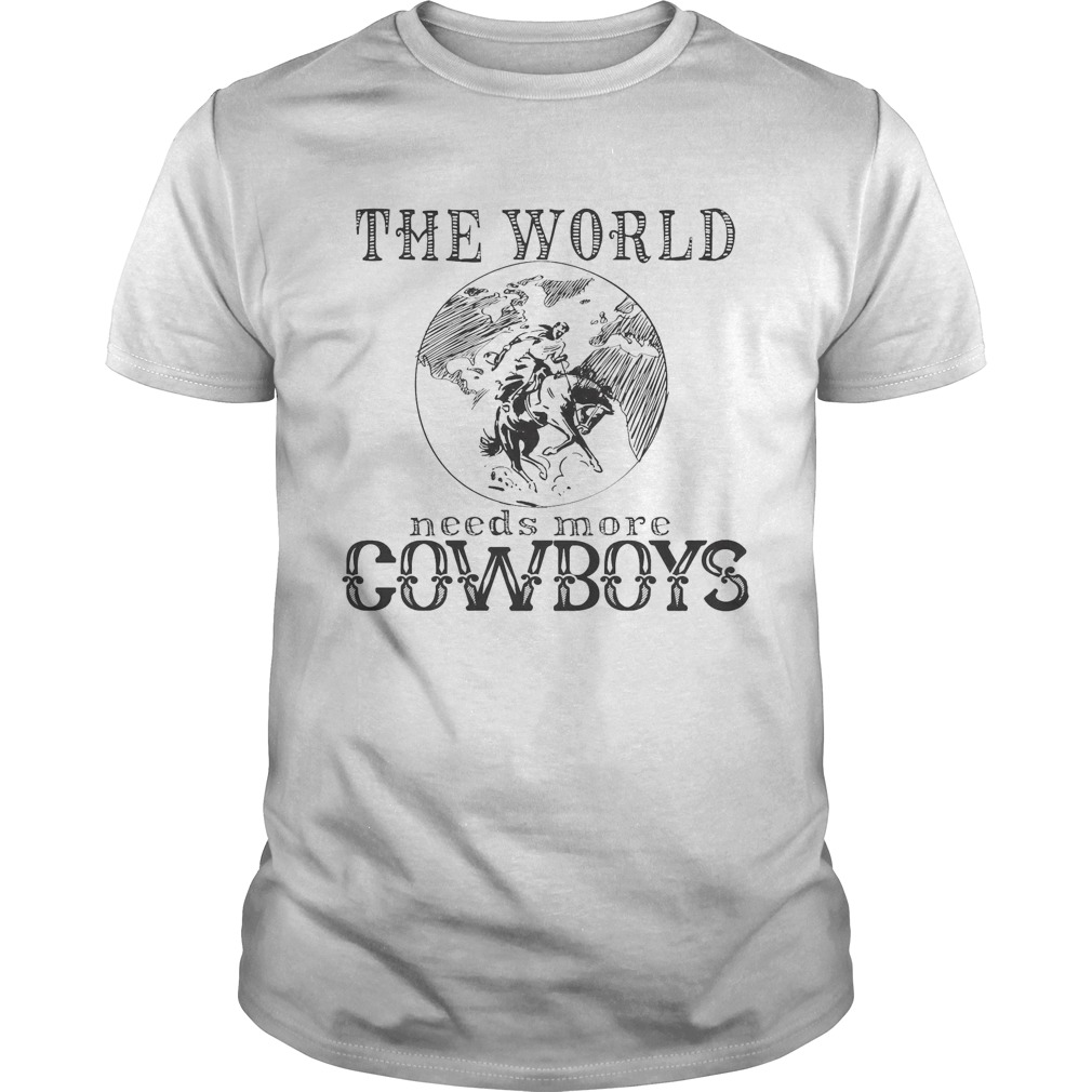The world needs more cowboys horse Unisex