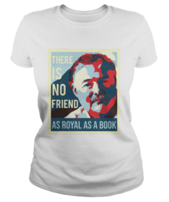 There is no friend as royal as a book man  Classic Ladies