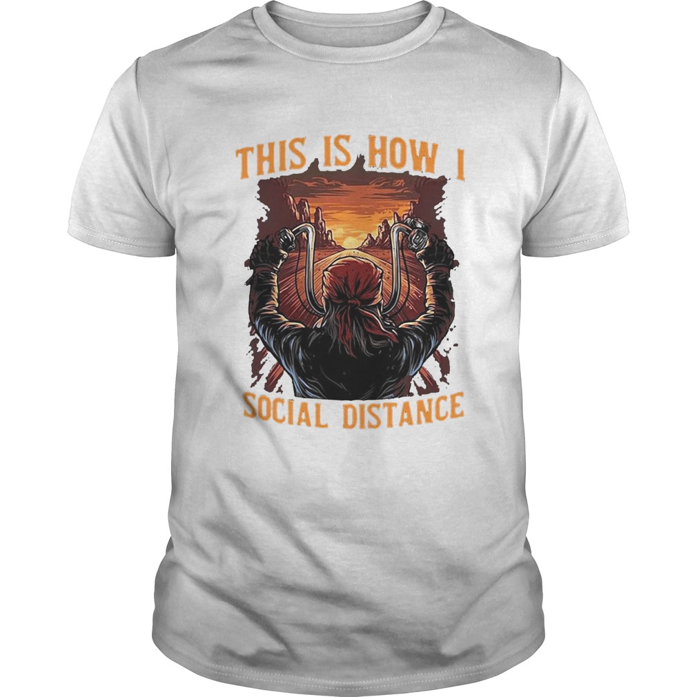 This is how I social distance man motor sunset Unisex