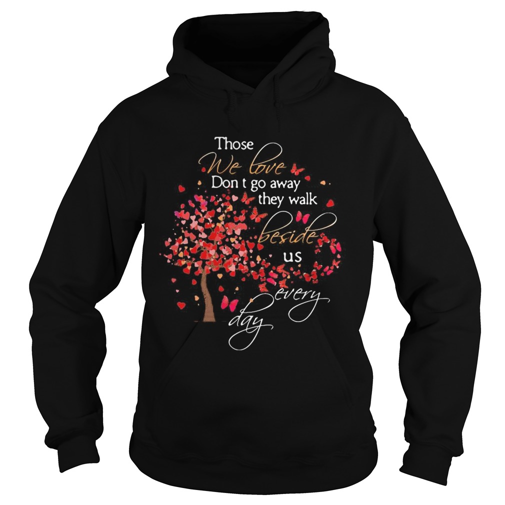 Those We Love Dont Go Away The Walk Beside Us Every Day Tree Butterfly Hoodie