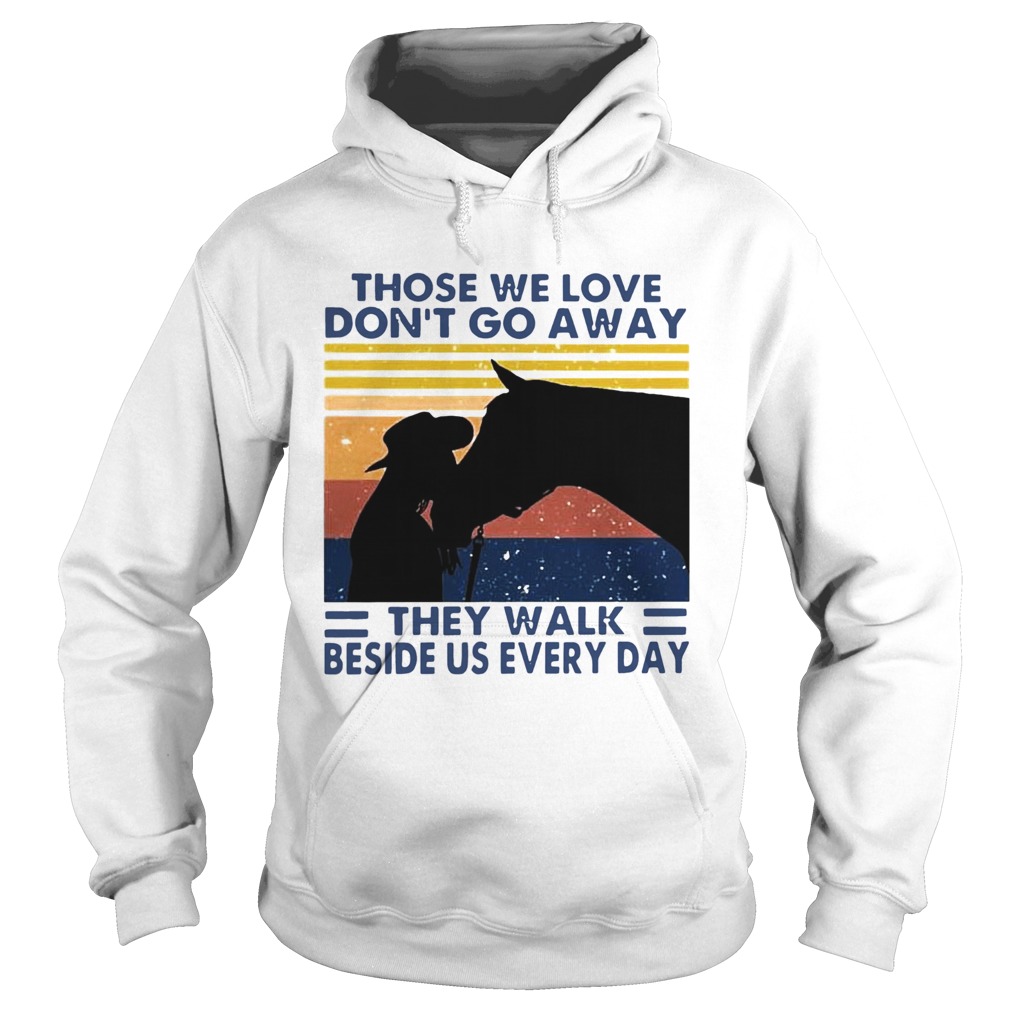 Those We Love Dont Go Away They Walk Beside Us Every Day Vintage Hoodie