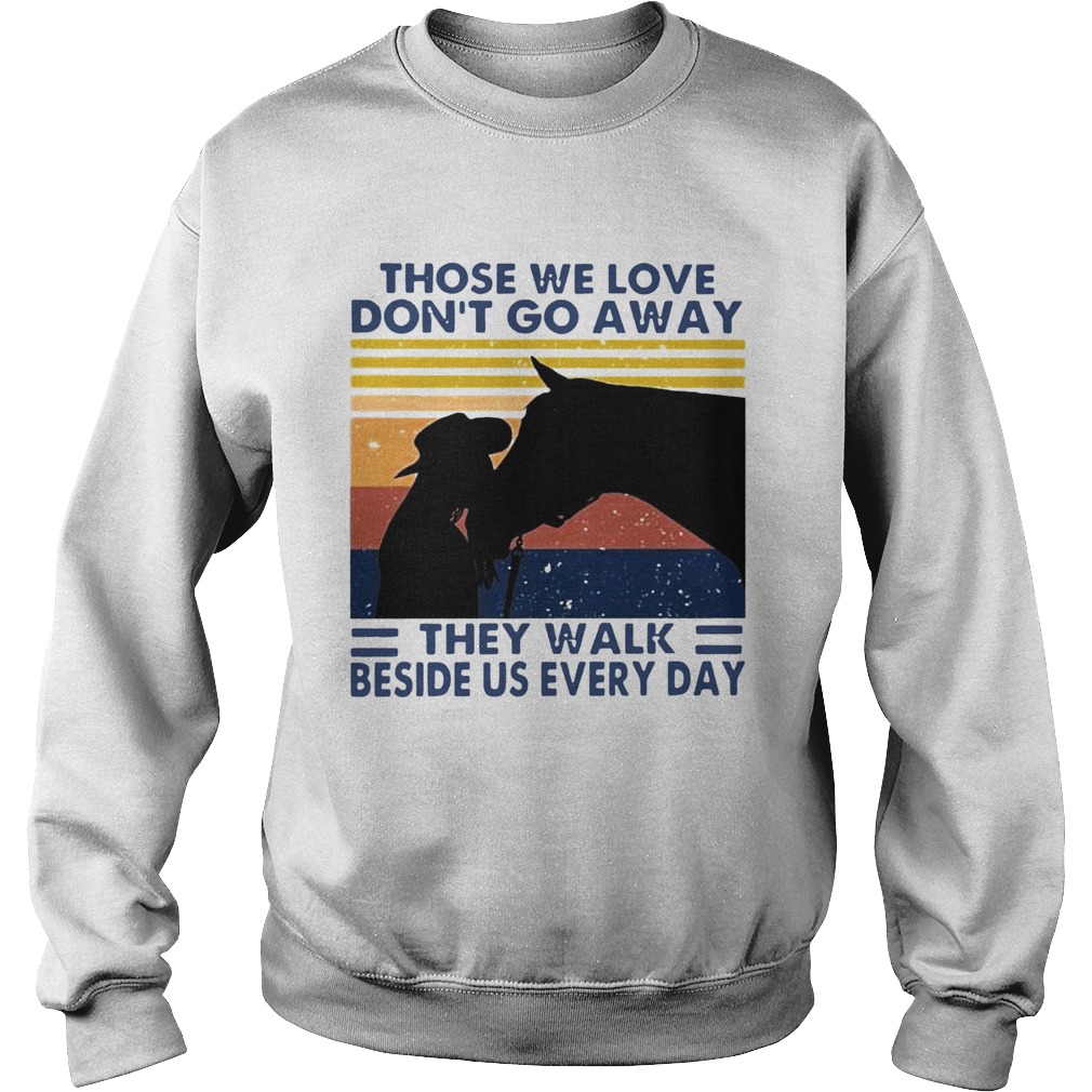 Those We Love Dont Go Away They Walk Beside Us Every Day Vintage Sweatshirt