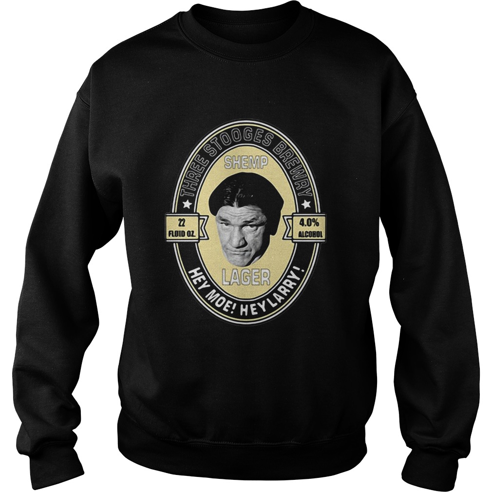 Three stooges brewery shemp lager hey moe hey larry Sweatshirt