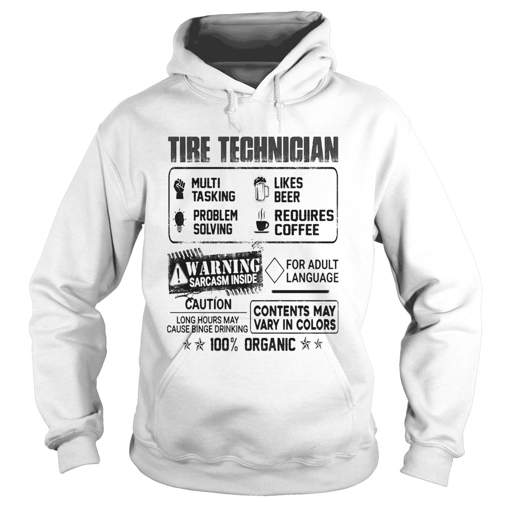 Tire technigian warning sarcasm inside caution contents may vary in color 100 percent organic Hoodie