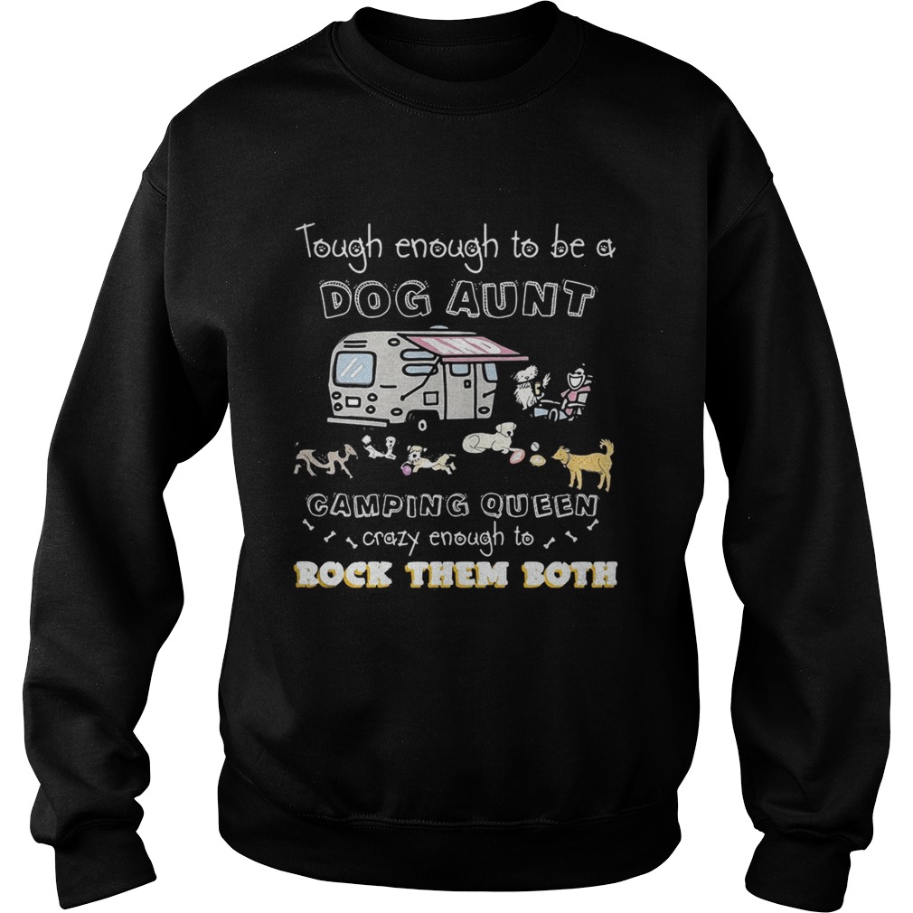 Tough enough to be a dog aunt camping queen crazy enough to rock them both Sweatshirt