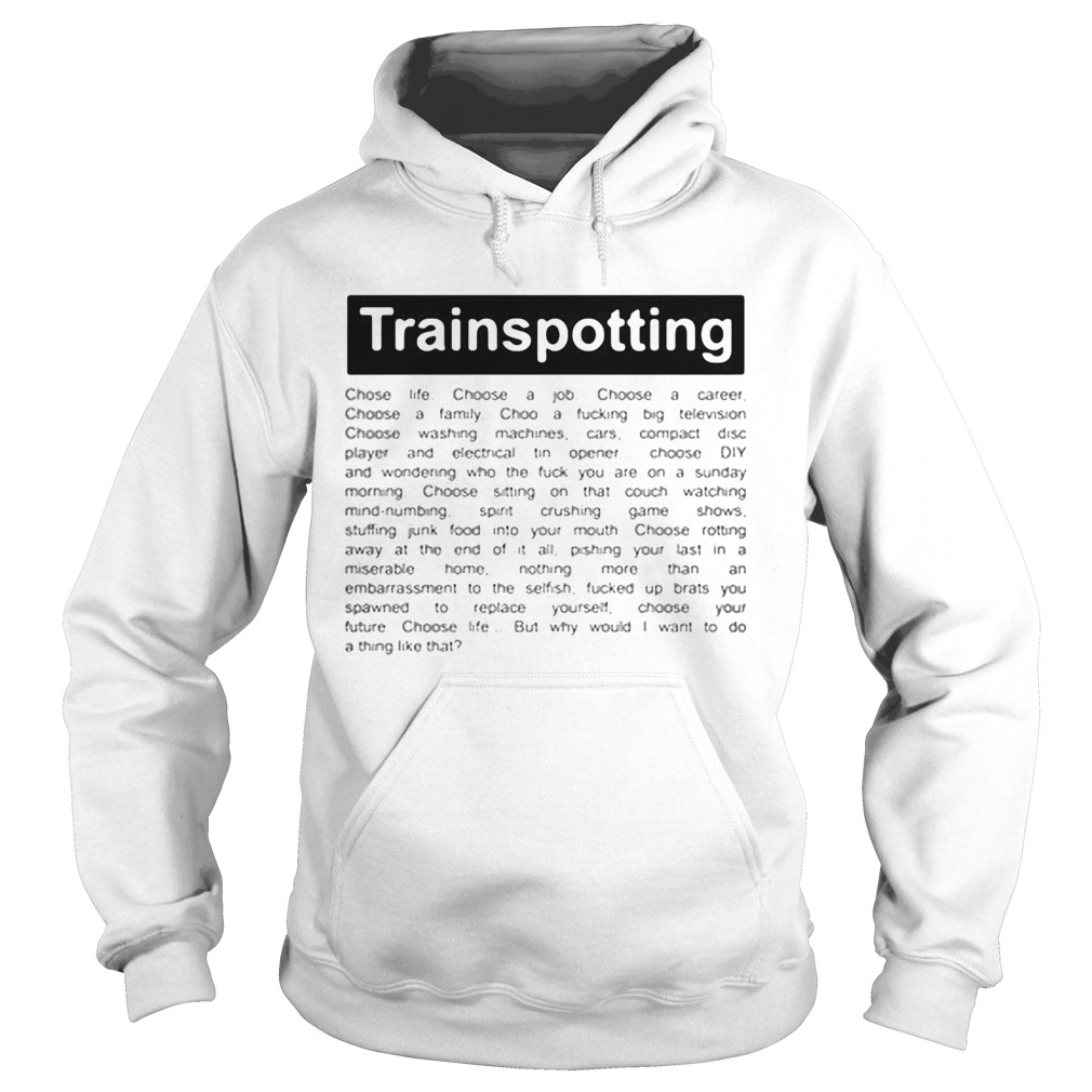 Trainspotting choose life choose a job choose a career choose a family choose a fucking big televis Hoodie