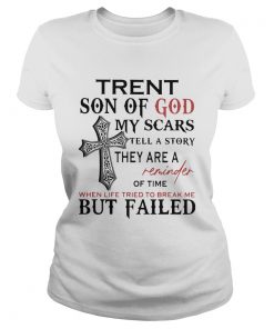 Trent Son Of God My Scars Tell A Story They Are A Reminder Of Time When Life Tried To Break Me But Classic Ladies