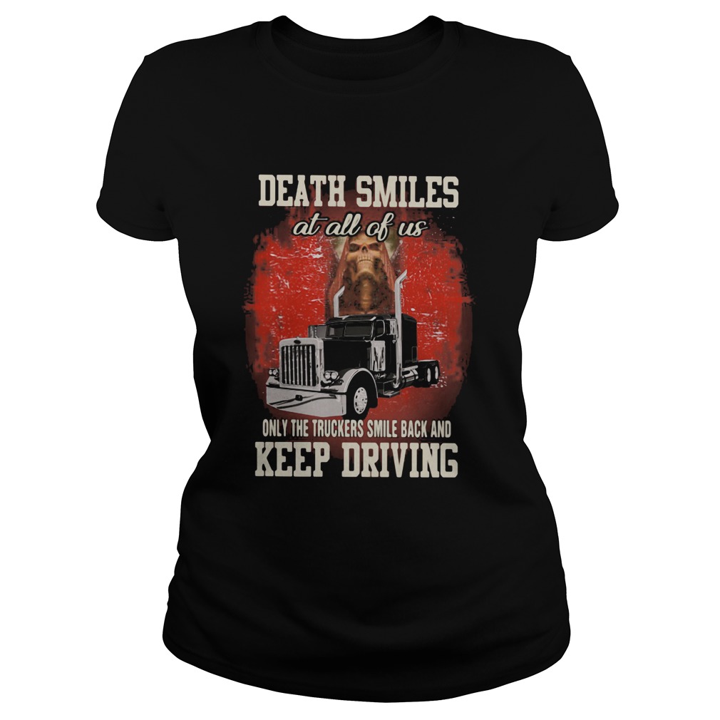Truck death smiles at all of us only the brave smile back and keep driving Classic Ladies