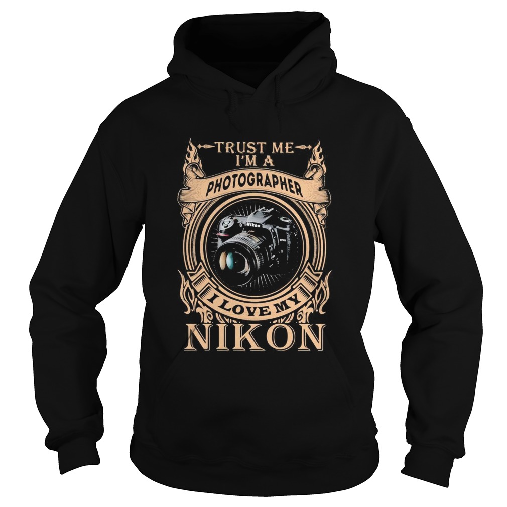Trust me im a photographer i love my nikon Hoodie