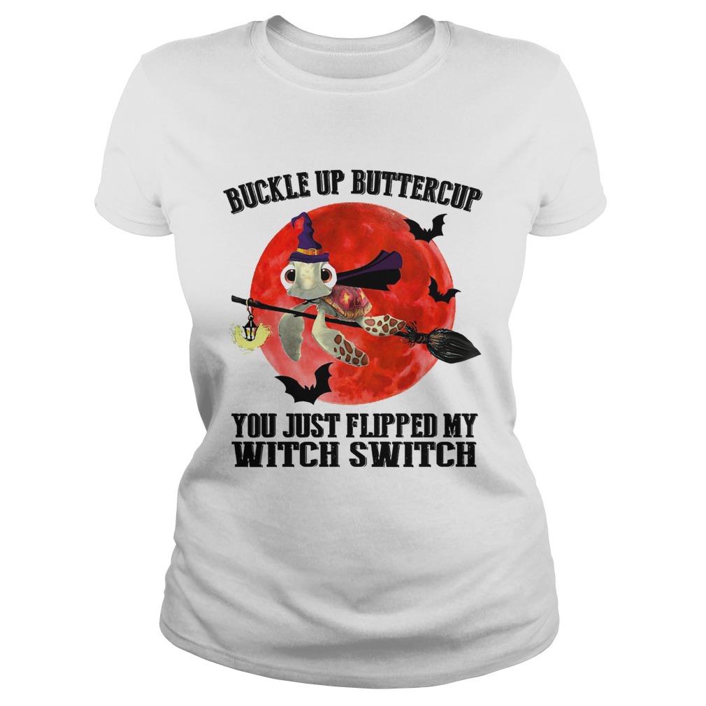 Turtle buckle up buttercup you just flipped my witch switch sunset Classic Ladies