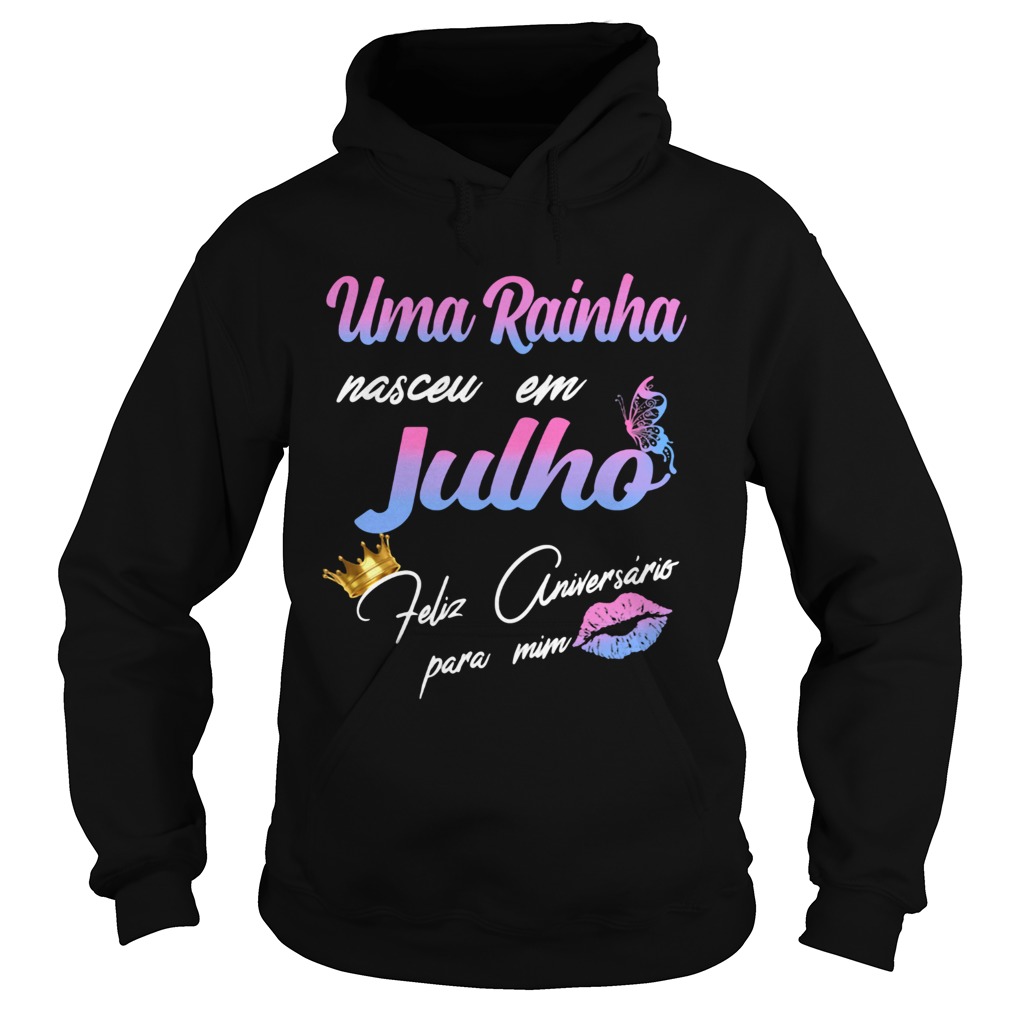 Uma Rainha Nasceu Em Julho Feliz Aniversrio Para Mim Hoodie