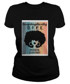 Unapologetically DOPE medical assitant  Classic Ladies