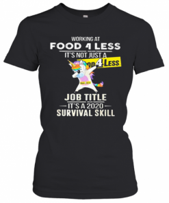 Unicorn Working At Food 4 Less It'S Not Just A Job Title It'S A 2020 Survival Skill T-Shirt Classic Women's T-shirt