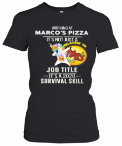 Unicorn Working At Marco'S Pizza It'S Not Just A Job Title It'S A 2020 Survival Skill T-Shirt Classic Women's T-shirt