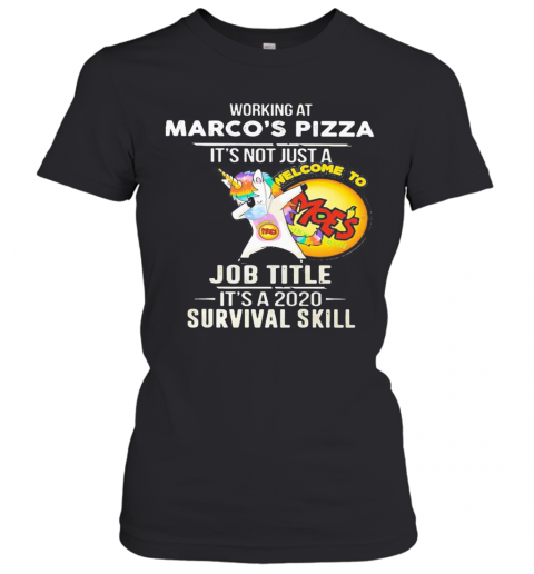Unicorn Working At Marco'S Pizza It'S Not Just A Job Title It'S A 2020 Survival Skill T-Shirt Classic Women's T-shirt