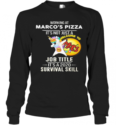 Unicorn Working At Marco'S Pizza It'S Not Just A Job Title It'S A 2020 Survival Skill T-Shirt Long Sleeved T-shirt 