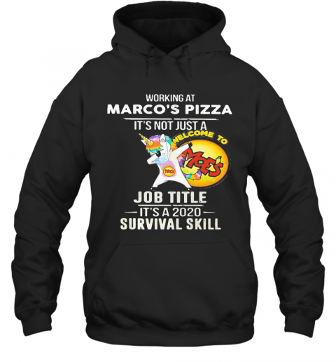Unicorn Working At Marco'S Pizza It'S Not Just A Job Title It'S A 2020 Survival Skill T-Shirt Unisex Hoodie