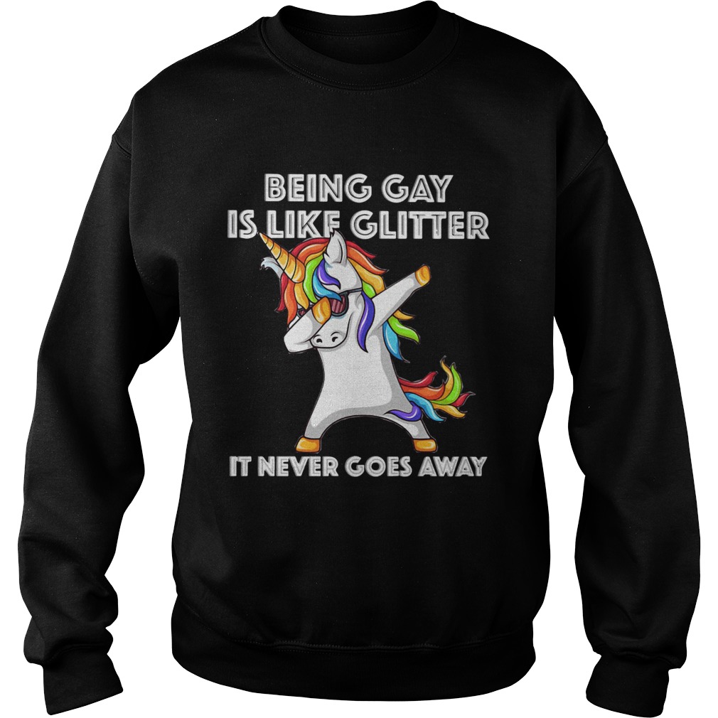 Unicorn being gay is like glitter it never goes away Sweatshirt