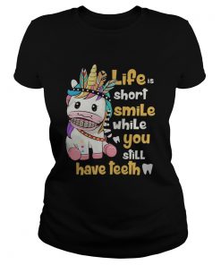 Unicorn native life is short smile while you still have teeth  Classic Ladies