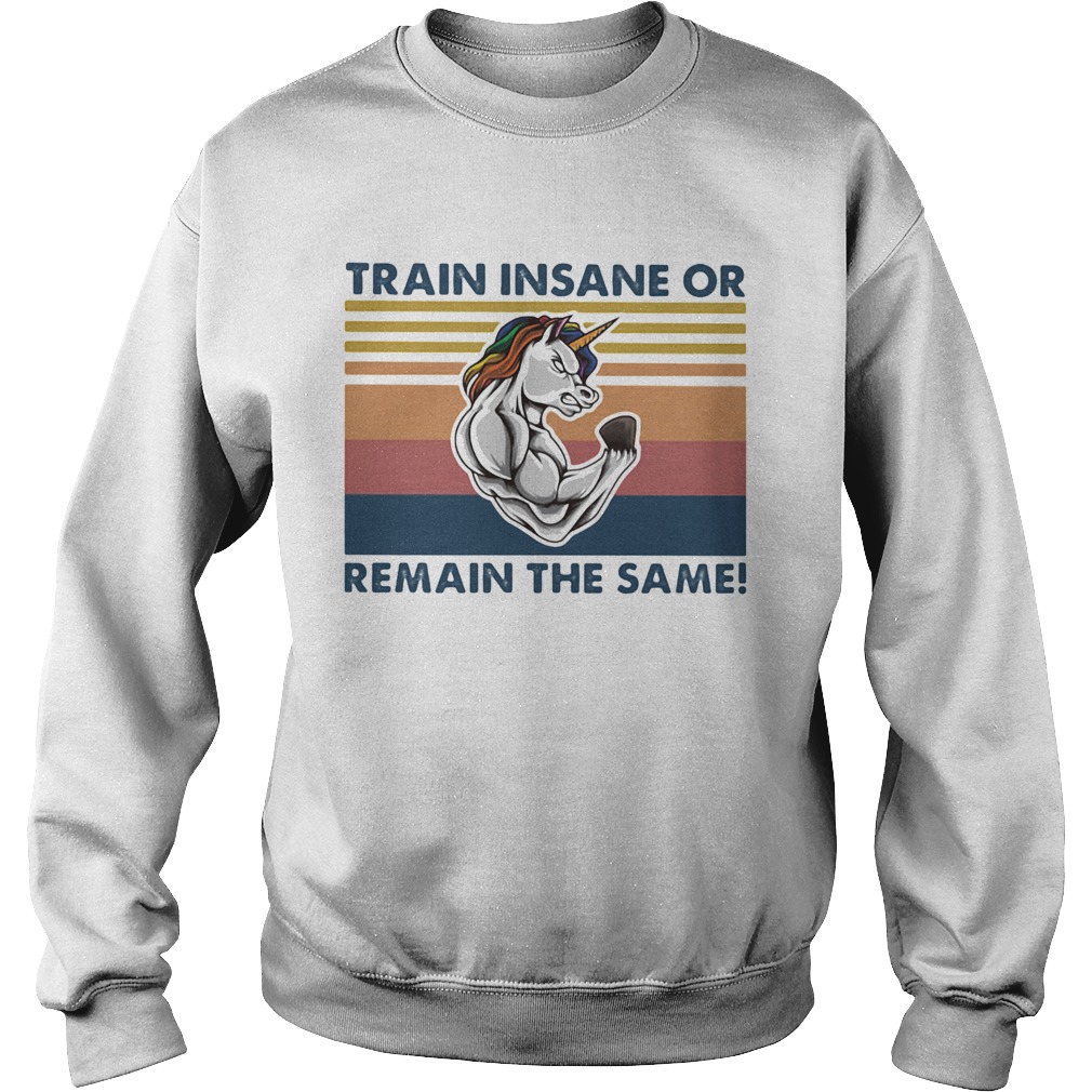 Unicorn train insane or remain the same vintage retro Sweatshirt