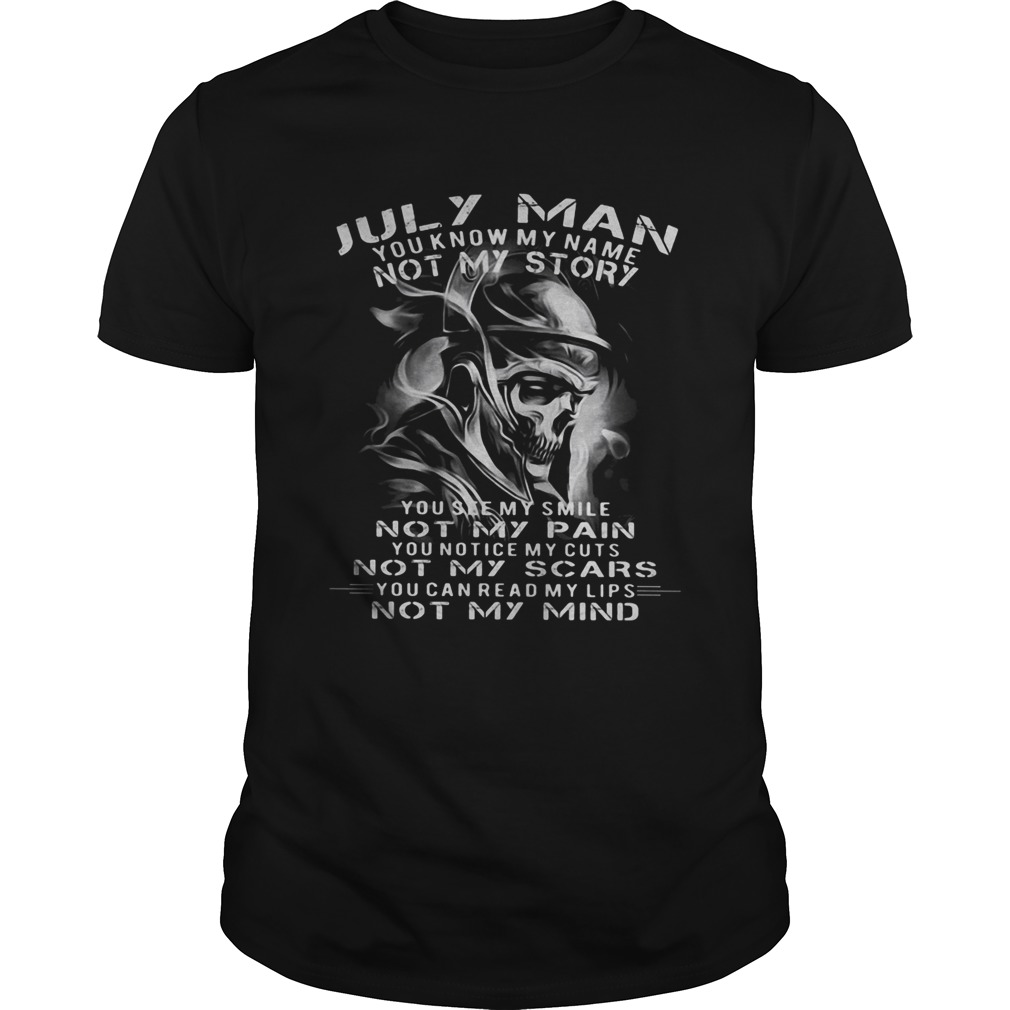 Veteran skull july man you know my name not my story you see my smile not my pain not my scars you Unisex