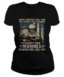 Veteran what doesnt kill you only makes you stronger except for marines will kill you  Classic Ladies