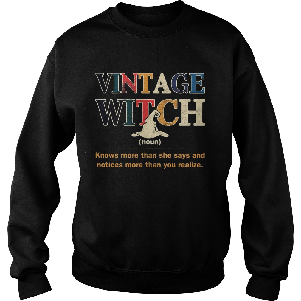 Vintage witch knows more than she says and noticed more than you realize Sweatshirt