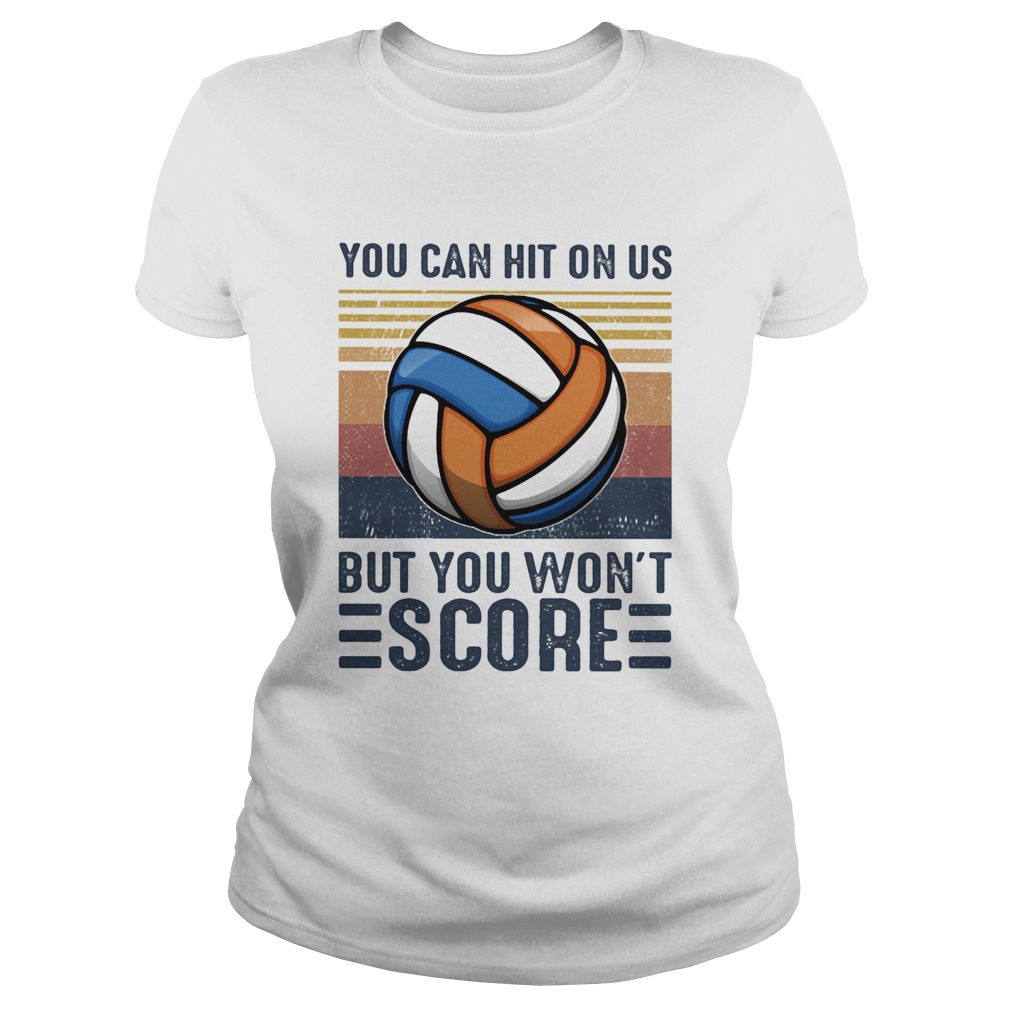 Volleyball you can hit on us but you wont score vintage retro Classic Ladies