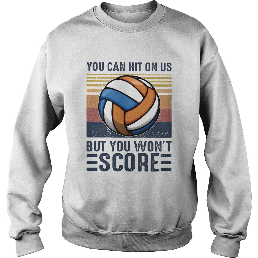 Volleyball you can hit on us but you wont score vintage retro Sweatshirt