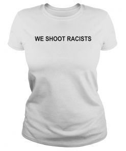 We Shoot Racists  Classic Ladies