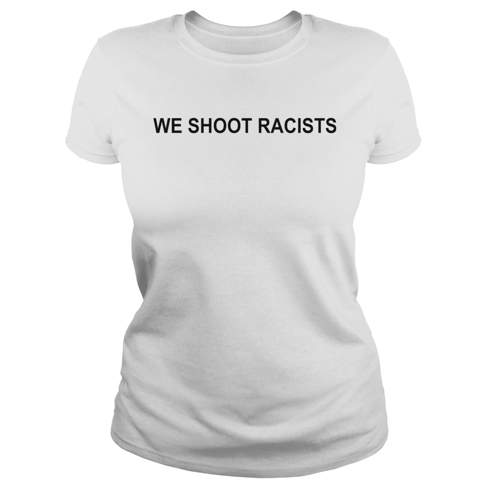 We Shoot Racists Classic Ladies