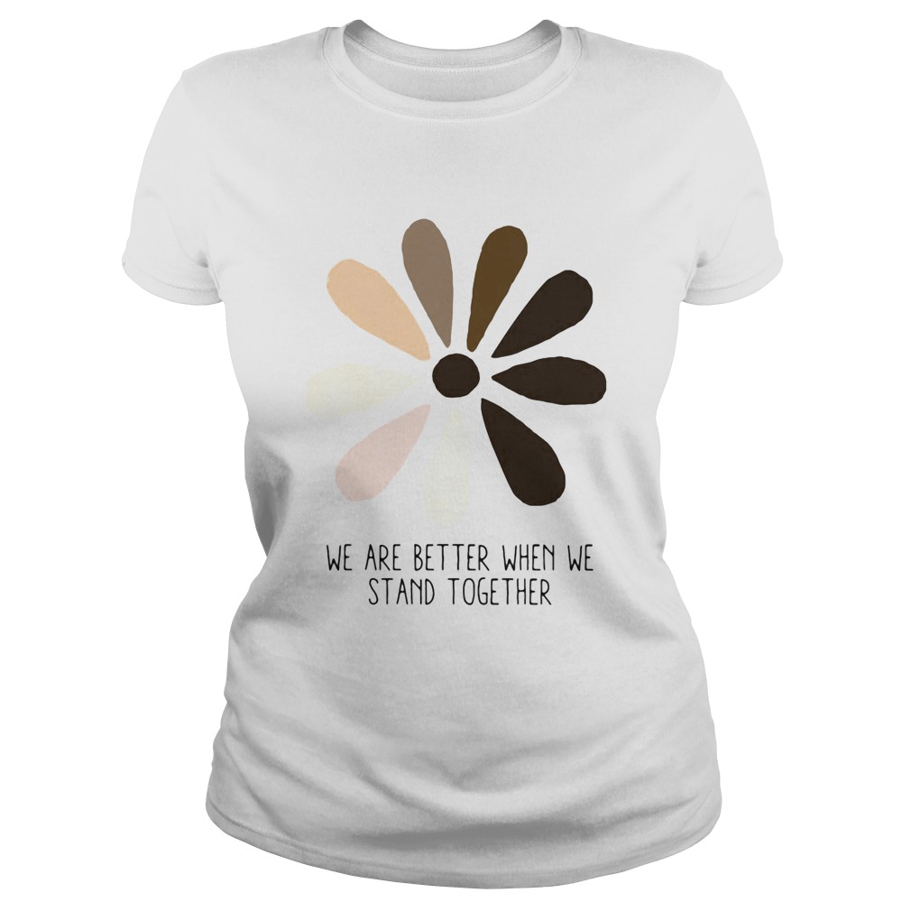We are better when we stand together Classic Ladies