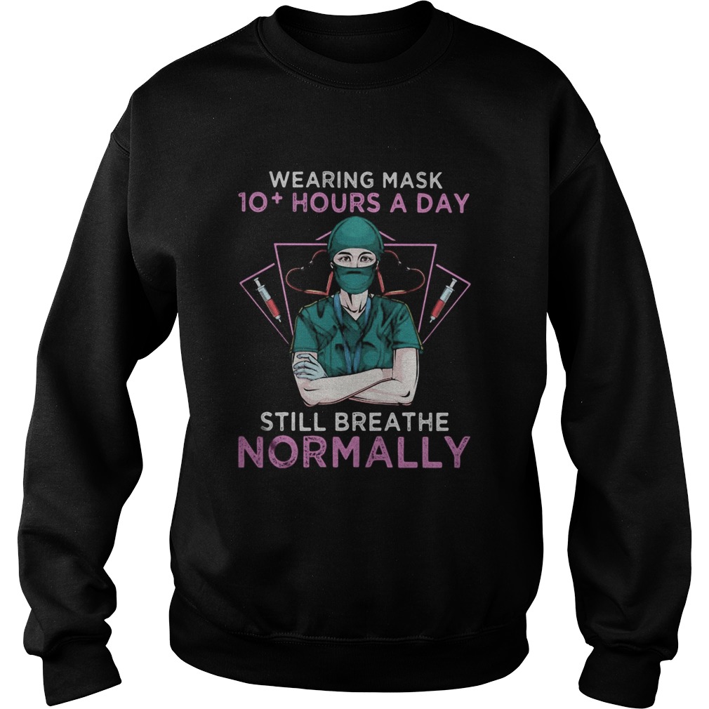 Wearing mask 10 hours a day still breathe normanlly doctor heart Sweatshirt