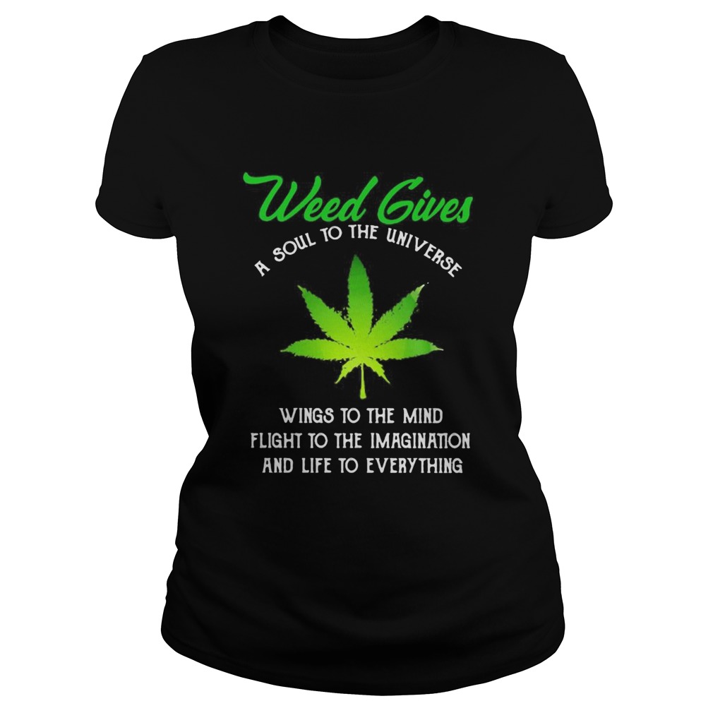 Weed Gives A Soul To The Universe Wings To The Mind Flight To The Imagination And Life To Everythin Classic Ladies