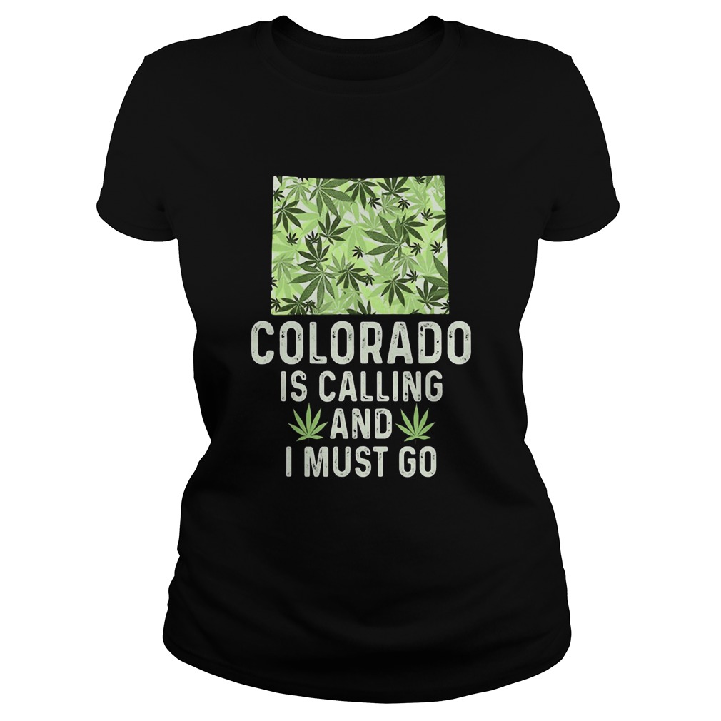 Weed colorado is calling and must i must go Classic Ladies