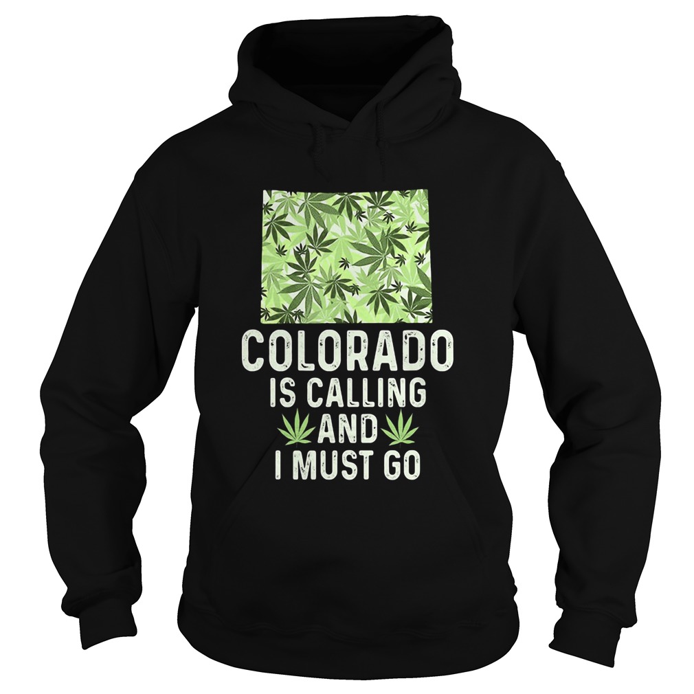 Weed colorado is calling and must i must go Hoodie