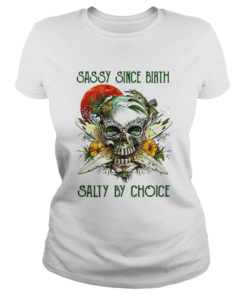 Weed skull sassy since birth salty by choice sunset  Classic Ladies