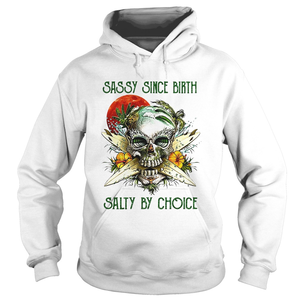 Weed skull sassy since birth salty by choice sunset Hoodie