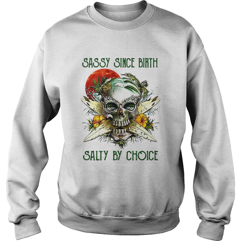 Weed skull sassy since birth salty by choice sunset Sweatshirt
