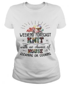 Weekend Forecast Knit With No Chance Of House Cleaning Or Cooking  Classic Ladies
