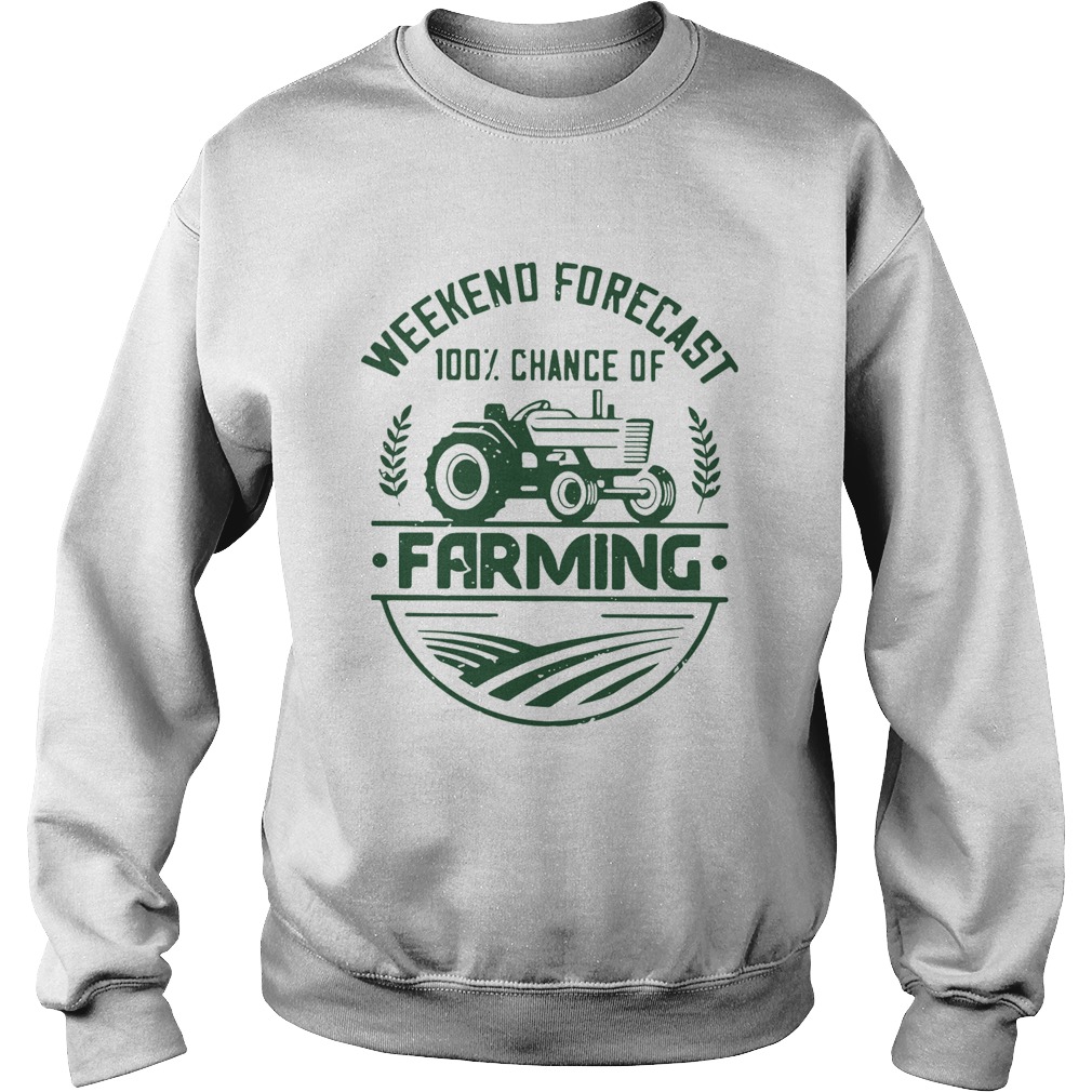 Weekend forecast 100 percent chance of farming Sweatshirt