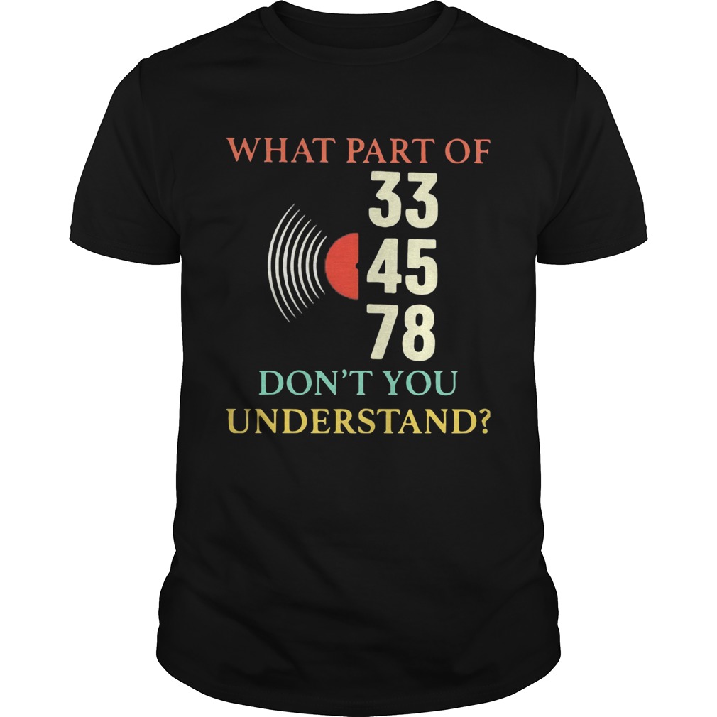 What part of 33 45 78 dont you understand shirt